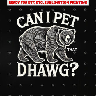 Can I Pet That Dog Bear Shirt PNG, DTF, DTG, Sublimation Design