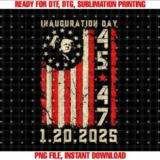 Donald Trump Inauguration Day 2025 47th President 47 US Flag Shirt PNG, DTF, DTG, Sublimation Design
