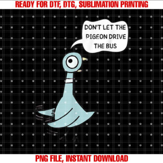 Dont Let the Pigeon Drive the Bus Funny Shirt  PNG, DTF, DTG, Sublimation Design
