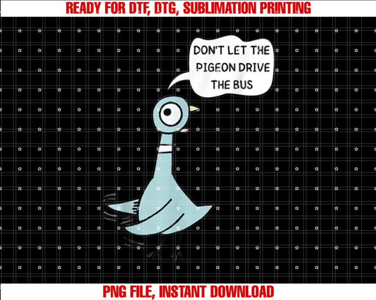 Dont Let the Pigeon Drive the Bus Funny Shirt  PNG, DTF, DTG, Sublimation Design