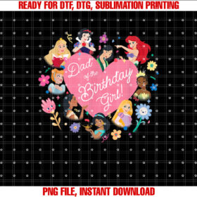 Disney Princess Family Heart Dad of the Birthday Girl Shirt  PNG, DTF, DTG, Sublimation Design