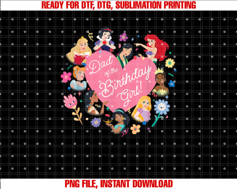 Disney Princess Family Heart Dad of the Birthday Girl Shirt  PNG, DTF, DTG, Sublimation Design