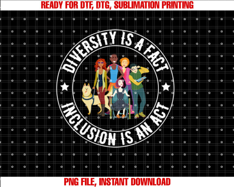 Diversity is a Fact Inclusion is an Act Disability Awareness Shirt  PNG, DTF, DTG, Sublimation Design