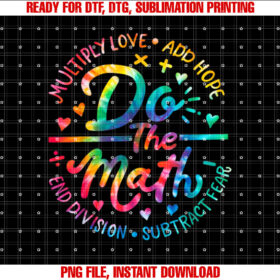 Do the Math Multiply Love Add Hope Math Teacher Tie Dye Mens Shirt  PNG, DTF, DTG, Sublimation Design