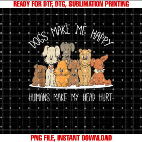 Dog Makes Happy Humans Make My Head Hurt Dog Owner Animal Shirt  PNG, DTF, DTG, Sublimation Design