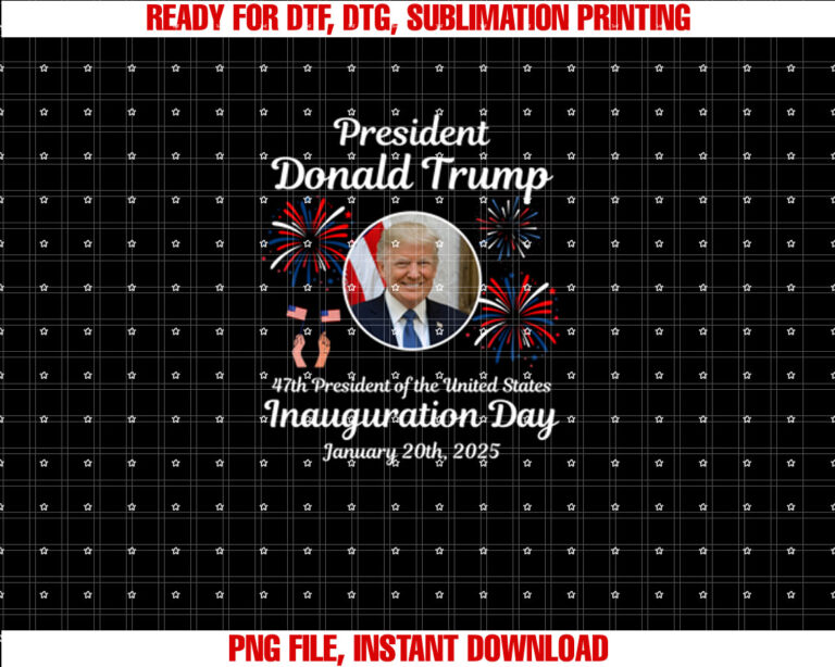 Donald Trump Inauguration Day 2025 47th Usa President Shirt  PNG, DTF, DTG, Sublimation Design
