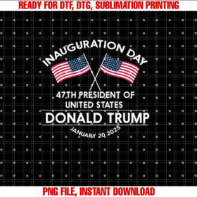Donald Trump Inauguration Day 2025 Men Woman Kids Inaugural Shirt  PNG, DTF, DTG, Sublimation Design