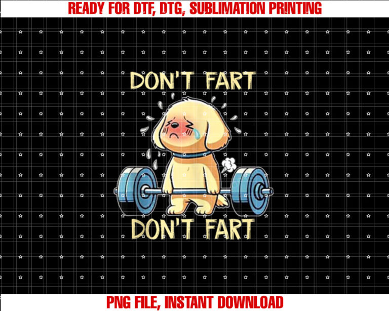 Dont Fart Funny Dog Weight Lifting Gym Workout Fitness Shirt  PNG, DTF, DTG, Sublimation Design