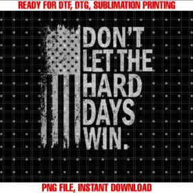 Dont Let the Hard Days Win American Flag Vintage on Back Shirt  PNG, DTF, DTG, Sublimation Design