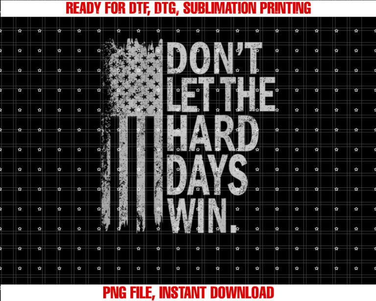 Dont Let the Hard Days Win American Flag Vintage on Back Shirt  PNG, DTF, DTG, Sublimation Design
