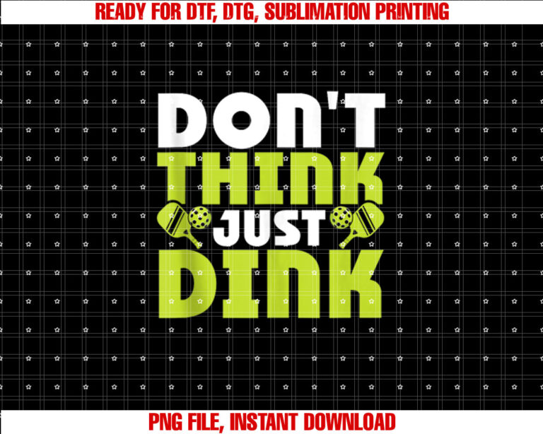 Dont Think Just Dink Funny Pickleball Shirt  PNG, DTF, DTG, Sublimation Design
