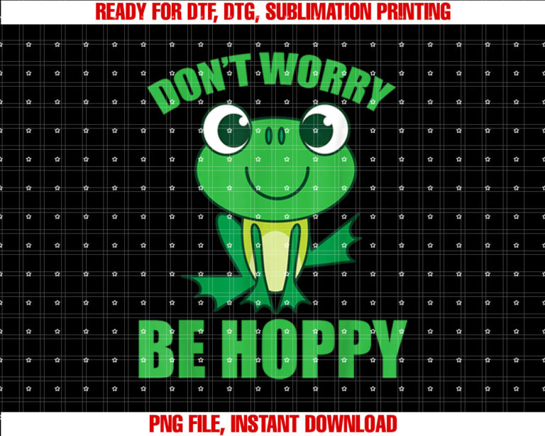 Dont Worry Be Hoppy Cute Crazy Frog Gift Shirt  PNG, DTF, DTG, Sublimation Design