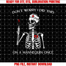 Dont Worry I Did This on a Mannequin Once Skeleton Nurse Shirt  PNG, DTF, DTG, Sublimation Design