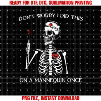 Dont Worry I Did This on a Mannequin Once Skeleton Nurse Shirt  PNG, DTF, DTG, Sublimation Design