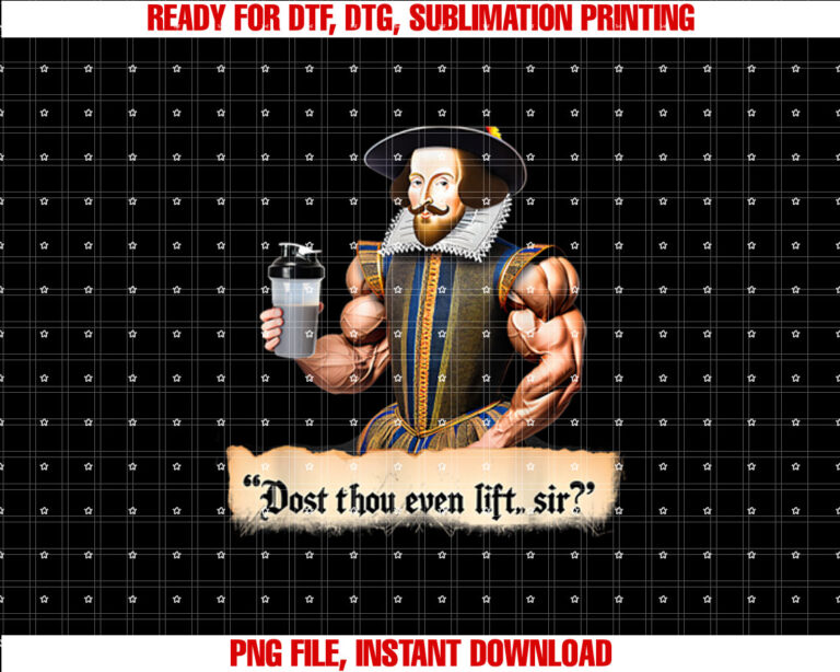 Dost Thou Even Lift Shakespeare Funny Workout Gym 09q9dh Shirt  PNG, DTF, DTG, Sublimation Design