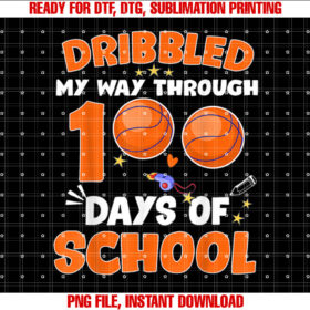 Dribbled My Way Through 100 Days of School Basketball Lover Shirt  PNG, DTF, DTG, Sublimation Design