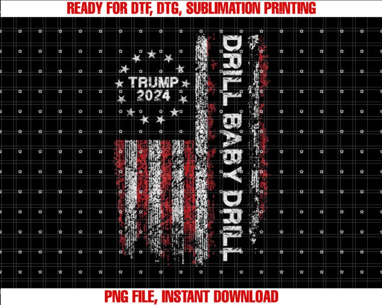 Drill Baby Drill Trump 2024 President Election Republicans Shirt  PNG, DTF, DTG, Sublimation Design