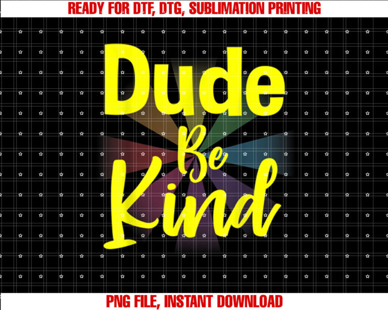 Dude Be Kind T Gifts for Men Women Boys Girls Kids Shirt  PNG, DTF, DTG, Sublimation Design