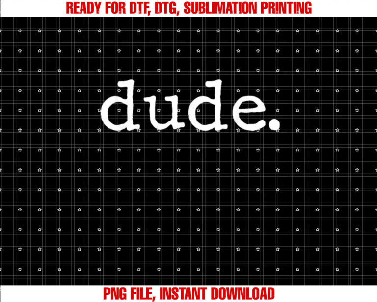 Dude Novelty Design for a Fun Loving Person Shirt  PNG, DTF, DTG, Sublimation Design
