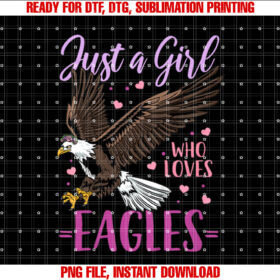 Eagle Just a Girl Eagles Gift Shirt  PNG, DTF, DTG, Sublimation Design