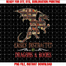 Easily Distracted by Dragons and Books Dragon Shirt  PNG, DTF, DTG, Sublimation Design
