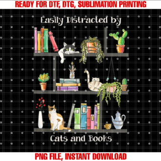 Easily Distracted by Cats and Books Cat Book Lovers Bookworm Shirt  PNG, DTF, DTG, Sublimation Design