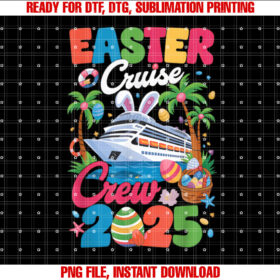 Easter Cruise Crew 2025 for Easter Day for Women Cruise Shirt  PNG, DTF, DTG, Sublimation Design