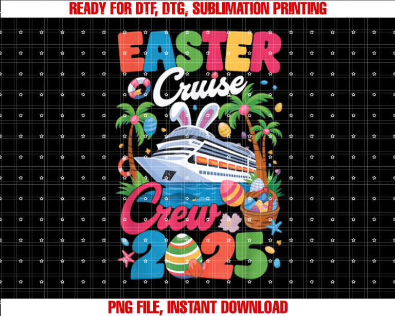 Easter Cruise Crew 2025 for Easter Day for Women Cruise Shirt  PNG, DTF, DTG, Sublimation Design