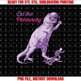 Eat the Patriarchy Funny Feminist Vintage Trex Dinosaur Shirt  PNG, DTF, DTG, Sublimation Design