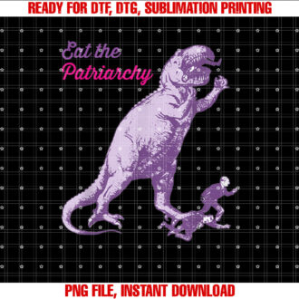 Eat the Patriarchy Funny Feminist Vintage Trex Dinosaur Shirt  PNG, DTF, DTG, Sublimation Design
