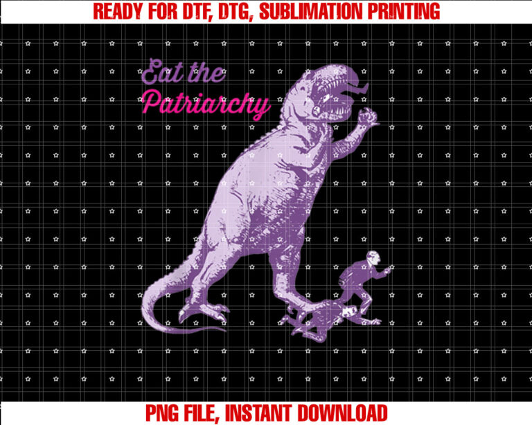 Eat the Patriarchy Funny Feminist Vintage Trex Dinosaur Shirt  PNG, DTF, DTG, Sublimation Design