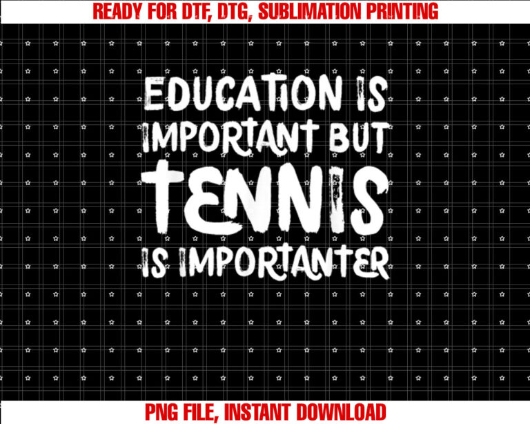 Education is Important but Tennis is Importanter Funny Shirt  PNG, DTF, DTG, Sublimation Design