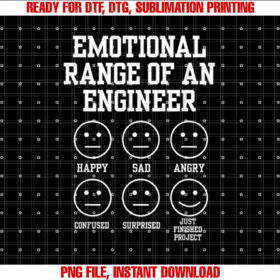 Emotional Range of an Engineer Funny Engineering Faces Fan Shirt  PNG, DTF, DTG, Sublimation Design
