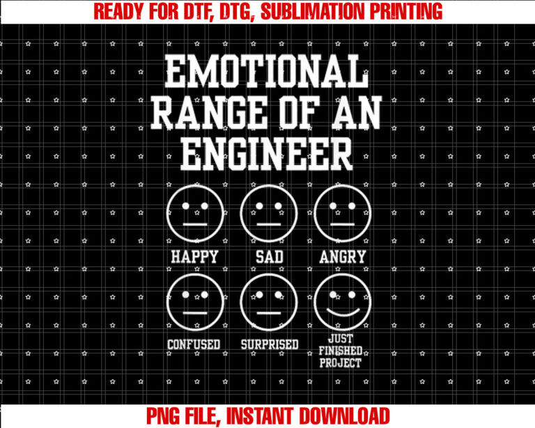 Emotional Range of an Engineer Funny Engineering Faces Fan Shirt  PNG, DTF, DTG, Sublimation Design