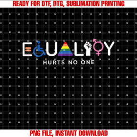 Equality Hurts No One Equal Rights Shirt  PNG, DTF, DTG, Sublimation Design