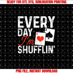 Every Day Im Shufflin Poker Fun Saying Graphic Shirt  PNG, DTF, DTG, Sublimation Design