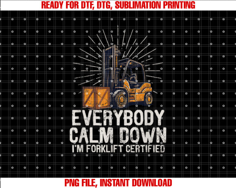 Everybody Calm Down Im Forklift Certified Funny Forklifter Shirt  PNG, DTF, DTG, Sublimation Design