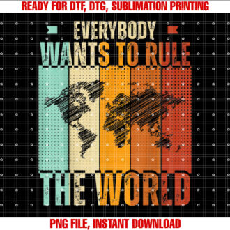 Everybody Wants to Rule the World Funny Shirt  PNG, DTF, DTG, Sublimation Design