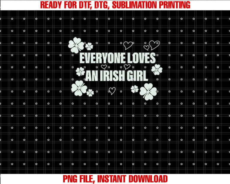 Everyone Loves an Irish Girl Premium Shirt  PNG, DTF, DTG, Sublimation Design