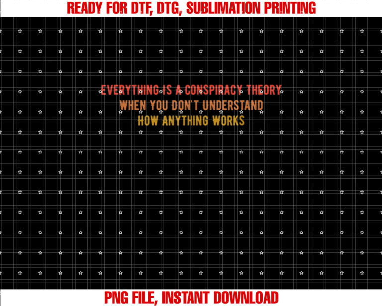 Everything is a Conspiracy Theory When You Dont Understand Shirt  PNG, DTF, DTG, Sublimation Design