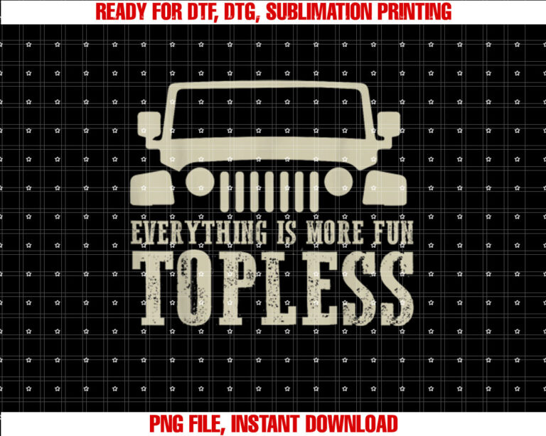 Everything is More Fun Topless Funny Idea for Off Roaders Shirt  PNG, DTF, DTG, Sublimation Design