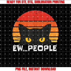 Ew People Retro Funny Cat Gifts Anti Social Men Women Shirt  PNG, DTF, DTG, Sublimation Design