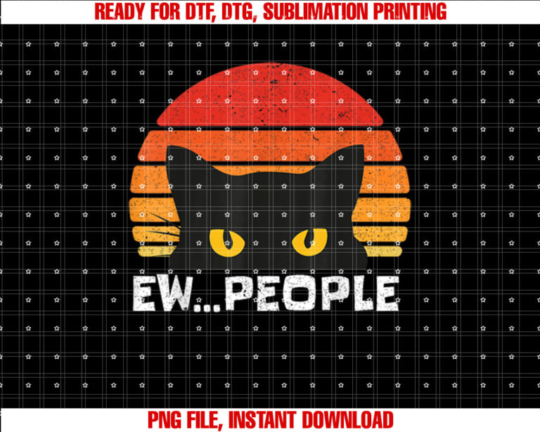 Ew People Retro Funny Cat Gifts Anti Social Men Women Shirt  PNG, DTF, DTG, Sublimation Design