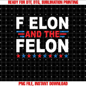 F Elon and the Felon Shirt  PNG, DTF, DTG, Sublimation Design