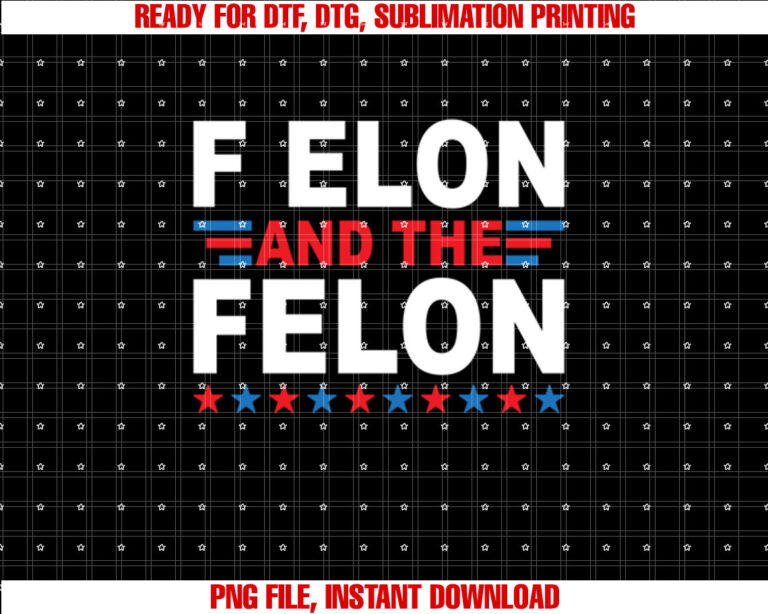 F Elon and the Felon Shirt  PNG, DTF, DTG, Sublimation Design