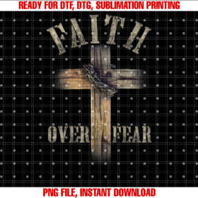 Faith Over Fear American Christian Cross God Jesus on Back Shirt  PNG, DTF, DTG, Sublimation Design
