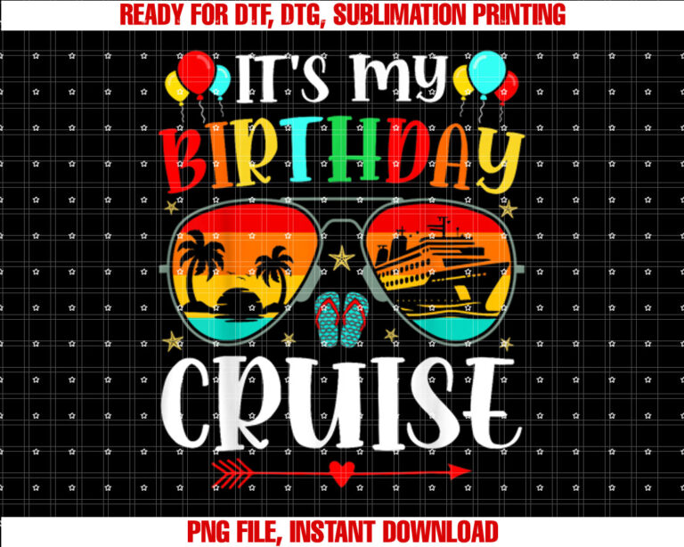 Family Birthday Cruising Sunglasses Its My Birthday Cruise Shirt  PNG, DTF, DTG, Sublimation Design