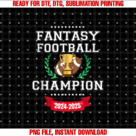Fantasy Football Champion 2024 2025 Fantasy League Champ Shirt  PNG, DTF, DTG, Sublimation Design