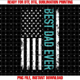 Fathers Day Best Dad Ever With Us American Flag Shirt  PNG, DTF, DTG, Sublimation Design
