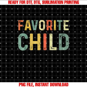 Favorite Child Funny Shirt  PNG, DTF, DTG, Sublimation Design